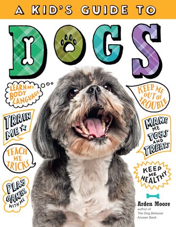 A Kid's Guide to Dogs - Arden Moore