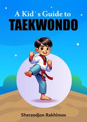 A Kid s Guide to Taekwondo