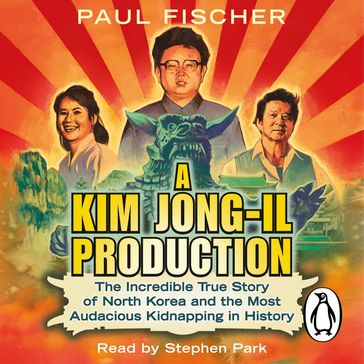 A Kim Jong-Il Production - Paul Fischer
