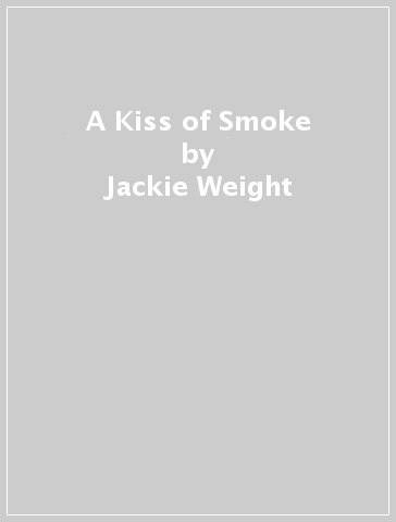 A Kiss of Smoke - Jackie Weight