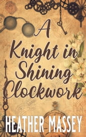 A Knight in Shining Clockwork