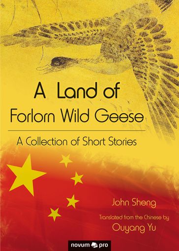 A Land of Forlorn Wild Geese - John Sheng