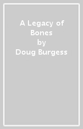 A Legacy of Bones