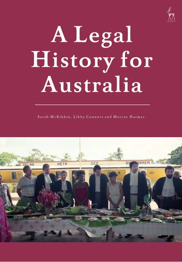 A Legal History for Australia - Dr Sarah McKibbin - Libby Connors - Marcus Harmes