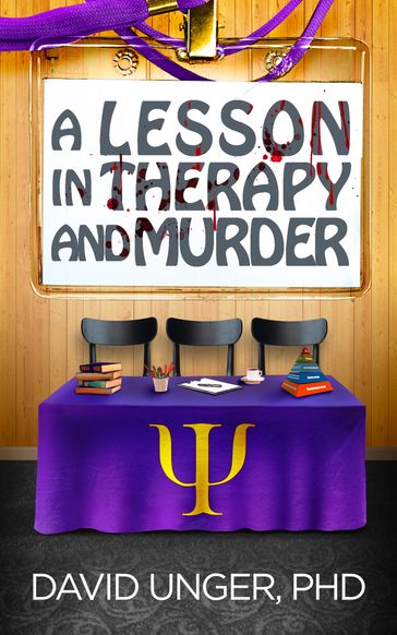 A Lesson in Therapy and Murder - PhD David Unger