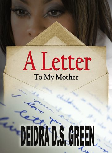 A Letter to My Mother... - Deidra D. S. Green