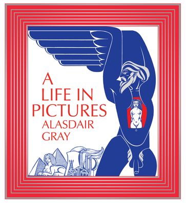 A Life In Pictures - Alasdair Gray