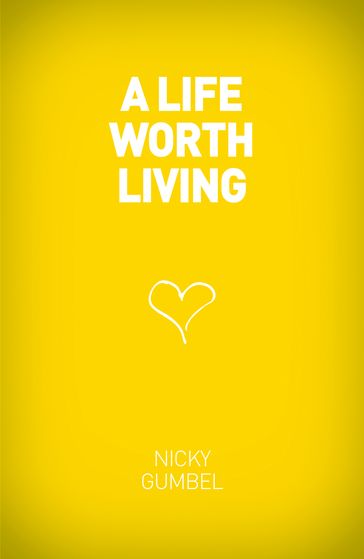 A Life Worth Living - Nicky Gumbel