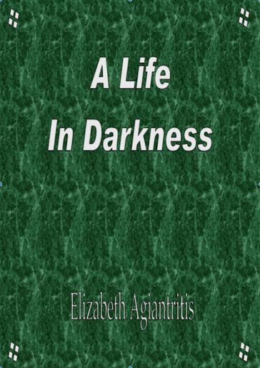A Life in Darkness - Elizabeth Agiantritis