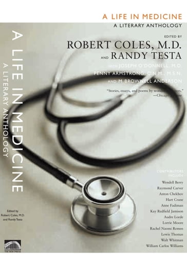 A Life in Medicine - Anne Fadiman - Anton Chekhov - Audre Lorde - Kay Redfield Jamison - Lewis Thomas - Lorrie Moore - Rachel Naomi Remen - Randy Testa - Raymond Carver - Robert Coles - Walt Whitman - Wendell Berry - William Carlos Williams