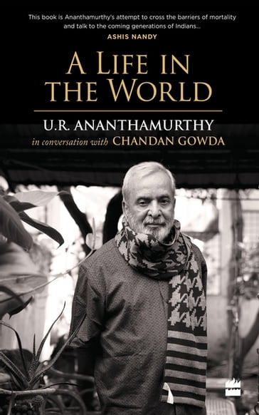 A Life in the World - Chandan Gowda - U. R. Ananthamurthy