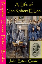 A Life of Gen. Robert E. Lee