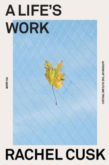 A Life's Work - Rachel Cusk