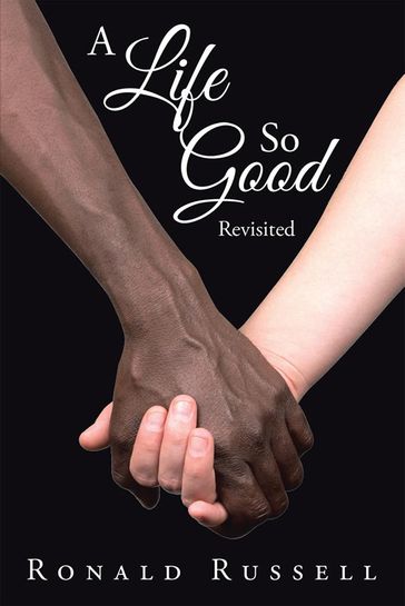 A Life so Good Revisited - Ronald Russell
