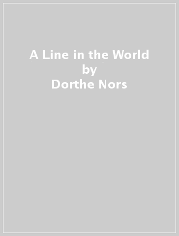 A Line in the World - Dorthe Nors