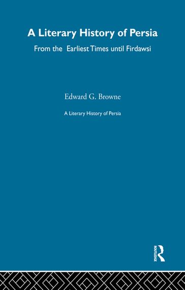 A Literary History of Persia - E.G. Browne