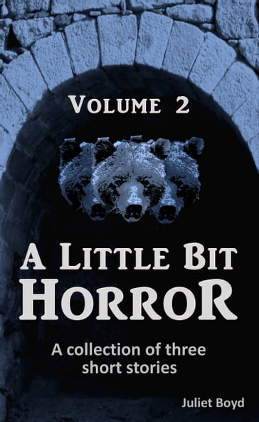 A Little Bit Horror, Volume 2: A Collection Of Three Short Stories - Juliet Boyd