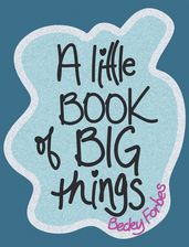 A Little Book of Big Things