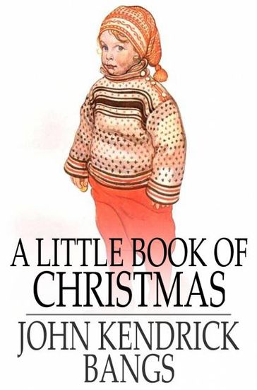 A Little Book of Christmas - John Kendrick Bangs