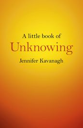 A Little Book of Unknowing