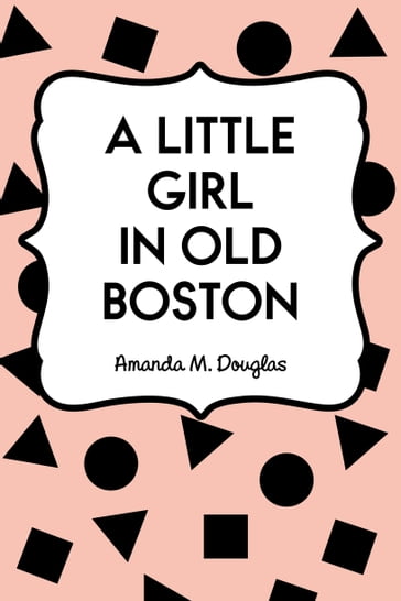 A Little Girl in Old Boston - Amanda M. Douglas