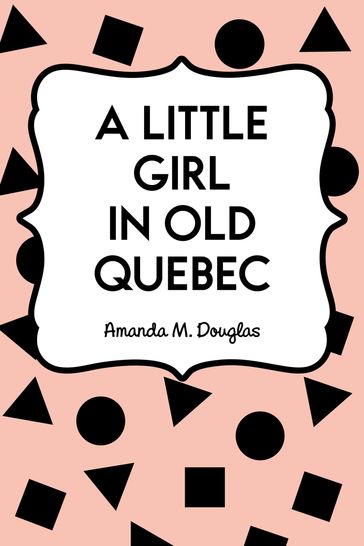 A Little Girl in Old Quebec - Amanda M. Douglas