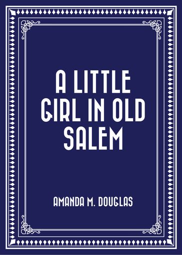 A Little Girl in Old Salem - Amanda M. Douglas