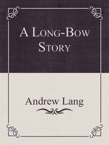 A Long-Bow Story - Andrew Lang
