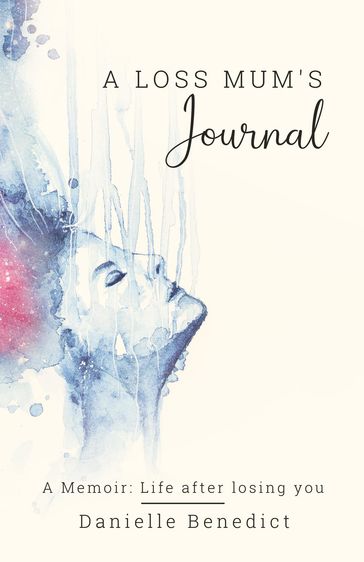 A Loss Mum's Journal... - Danielle Benedict