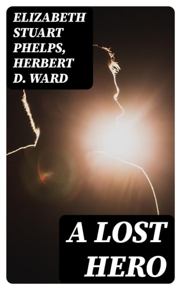 A Lost Hero - Elizabeth Stuart Phelps - Herbert D. Ward