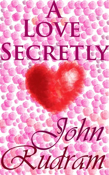 A Love Secretly - John Rudram