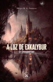 A Luz de Exkalybur - O Despertar