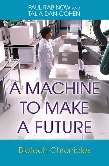A Machine to Make a Future - Paul Rabinow - Talia Dan-Cohen