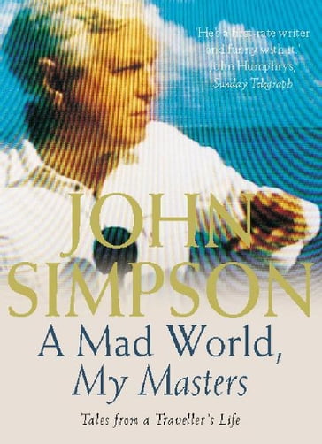 A Mad World, My Masters - John Simpson
