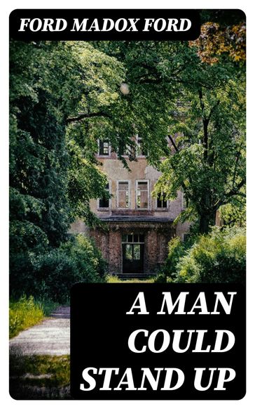 A Man Could Stand Up - Madox Ford Ford
