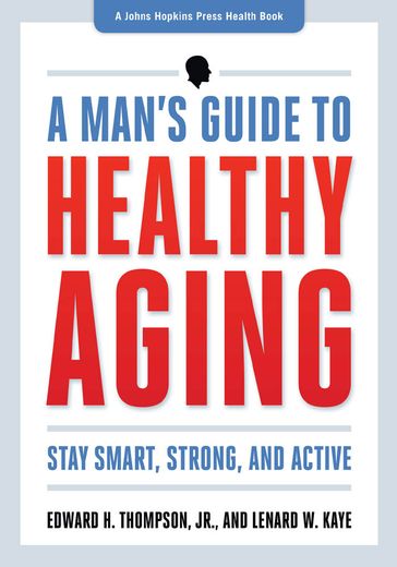 A Man's Guide to Healthy Aging - Edward H. Thompson Jr. - Lenard W. Kaye