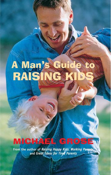 A Man's Guide to Raising Kids - Michael Grose