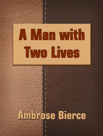 A Man with Two Lives - Ambrose Bierce