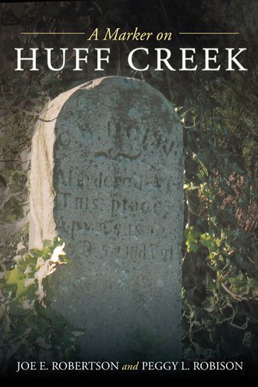 A Marker on Huff Creek - Joe E. Robertson - Peggy L. Robison