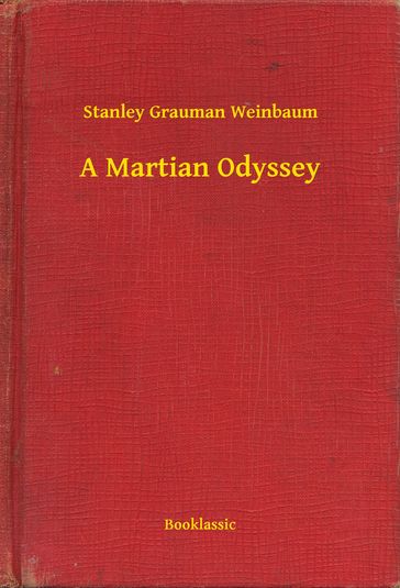 A Martian Odyssey - Stanley Grauman Weinbaum