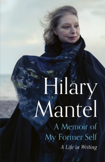 A Memoir of My Former Self - Hilary Mantel