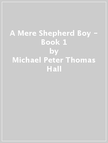 A Mere Shepherd Boy - Book 1 - Michael Peter Thomas Hall