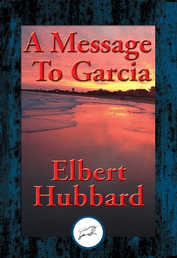 A Message To Garcia - Elbert Hubbard