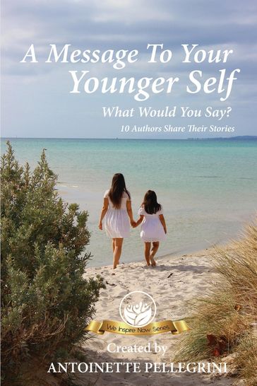 A Message To Your Younger Self - Antoinette Pellegrini