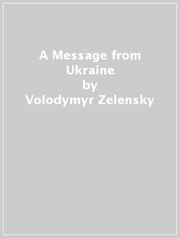 A Message from Ukraine - Volodymyr Zelensky