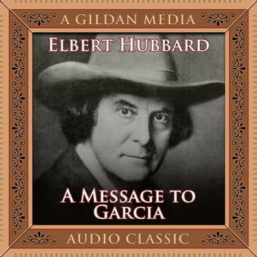 A Message to Garcia - Elbert Hubbard