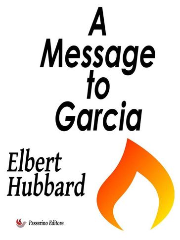 A Message to Garcia - Elbert Hubbard