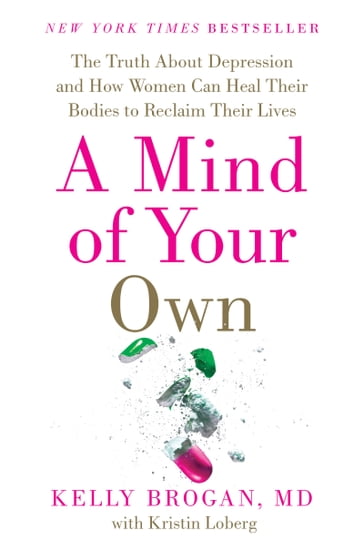 A Mind of Your Own - M.D. Kelly Brogan - Kristin Loberg