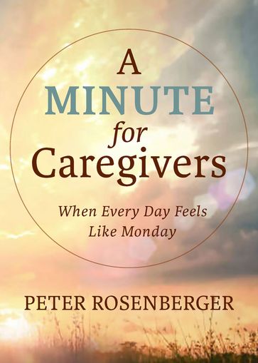 A Minute for Caregivers - Peter W Rosenberger