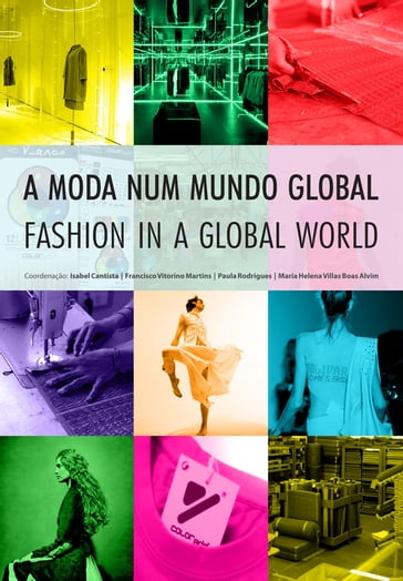 A Moda num Mundo Global - Isabel Cantista - Francisco Vitorino Martins - Paula Rodrigues - Maria Helena Villas Boas Alvim